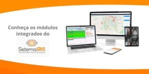 Sistema IRIS, com 3 módulos integrados para gestão de segurança